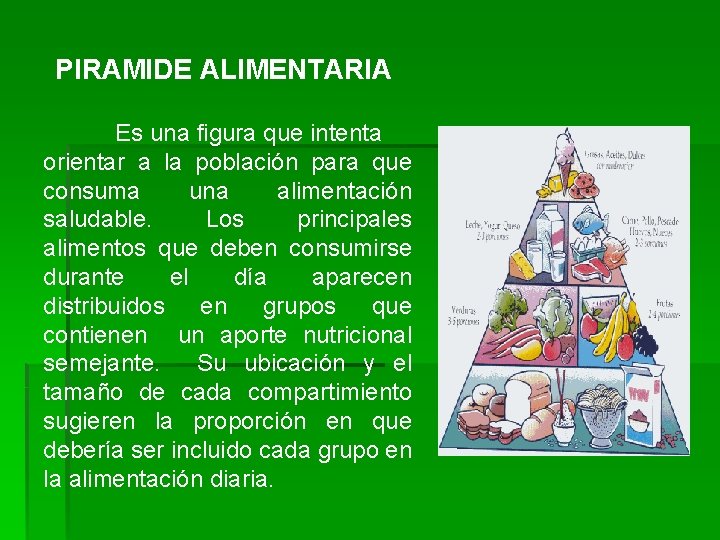 PIRAMIDE ALIMENTARIA Es una figura que intenta orientar a la población para que consuma