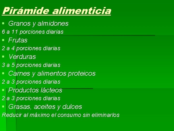 Pirámide alimenticia § Granos y almidones 6 a 11 porciones diarias § Frutas 2