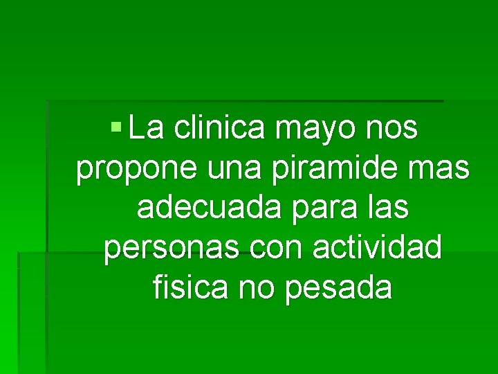 § La clinica mayo nos propone una piramide mas adecuada para las personas con