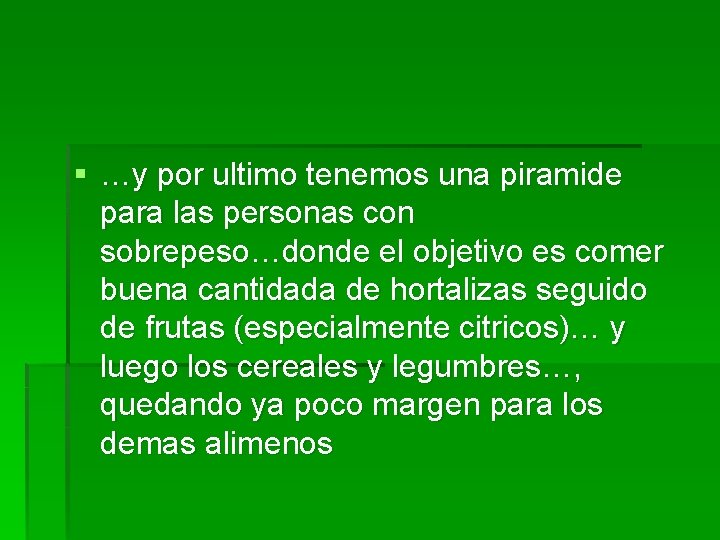 § …y por ultimo tenemos una piramide para las personas con sobrepeso…donde el objetivo