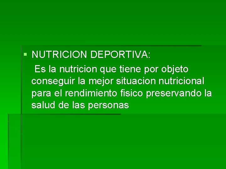 § NUTRICION DEPORTIVA: Es la nutricion que tiene por objeto conseguir la mejor situacion