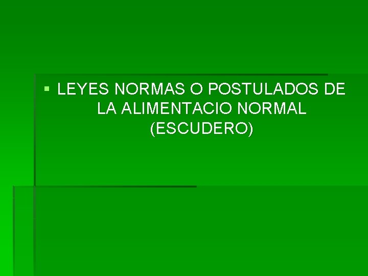 § LEYES NORMAS O POSTULADOS DE LA ALIMENTACIO NORMAL (ESCUDERO) 