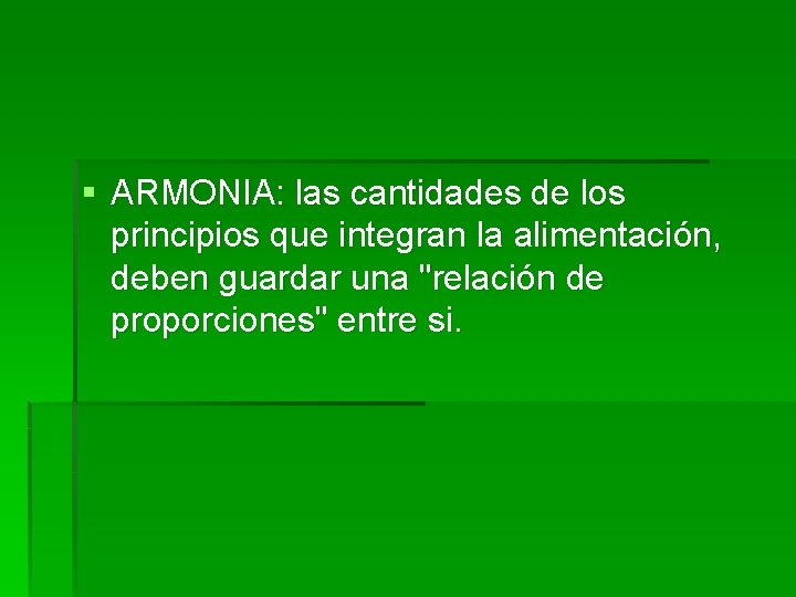 § ARMONIA: las cantidades de los principios que integran la alimentación, deben guardar una