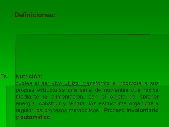 Definiciones: Es Nutrición: cuales el ser vivo utiliza, transforma e incorpora a sus propias