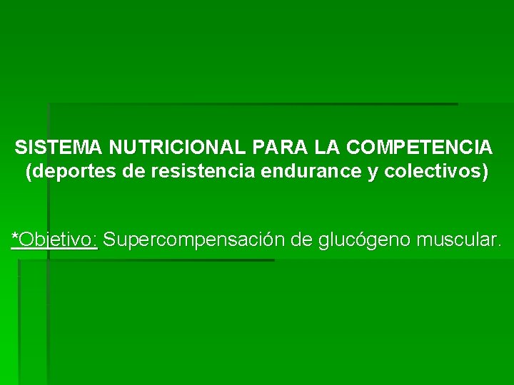 SISTEMA NUTRICIONAL PARA LA COMPETENCIA (deportes de resistencia endurance y colectivos) *Objetivo: Supercompensación de