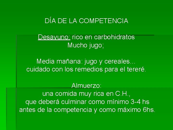 DÍA DE LA COMPETENCIA Desayuno: rico en carbohidratos Mucho jugo; Media mañana: jugo y