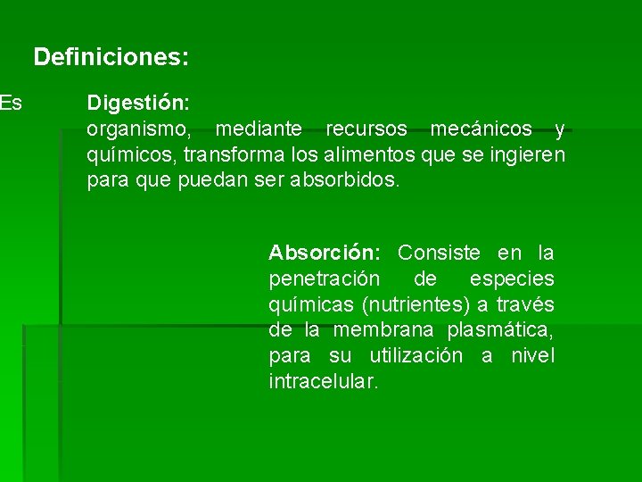 Es Definiciones: Digestión: organismo, mediante recursos mecánicos y químicos, transforma los alimentos que se