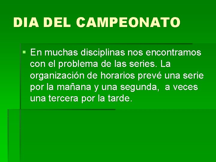 DIA DEL CAMPEONATO § En muchas disciplinas nos encontramos con el problema de las