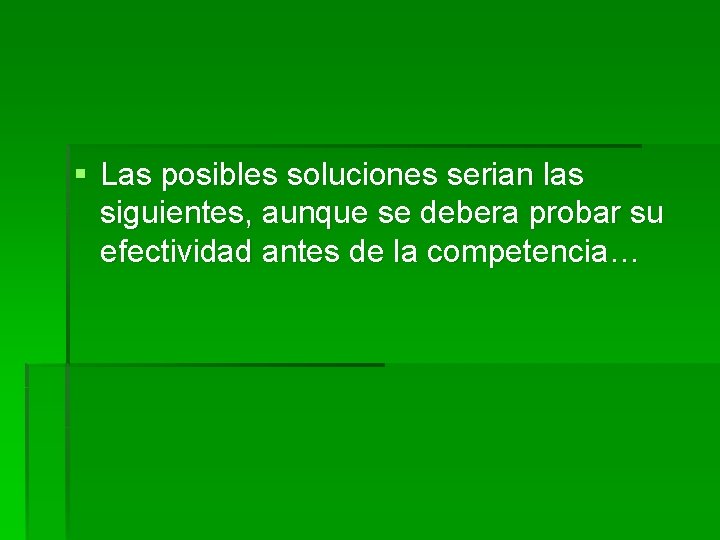 § Las posibles soluciones serian las siguientes, aunque se debera probar su efectividad antes