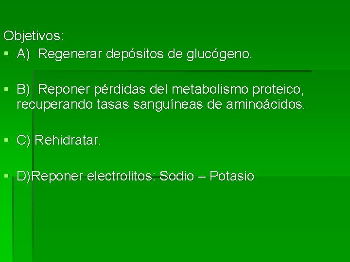 Objetivos: § A) Regenerar depósitos de glucógeno. § B) Reponer pérdidas del metabolismo proteico,