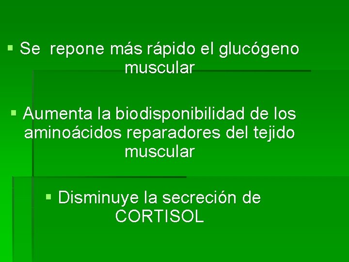 § Se repone más rápido el glucógeno muscular § Aumenta la biodisponibilidad de los