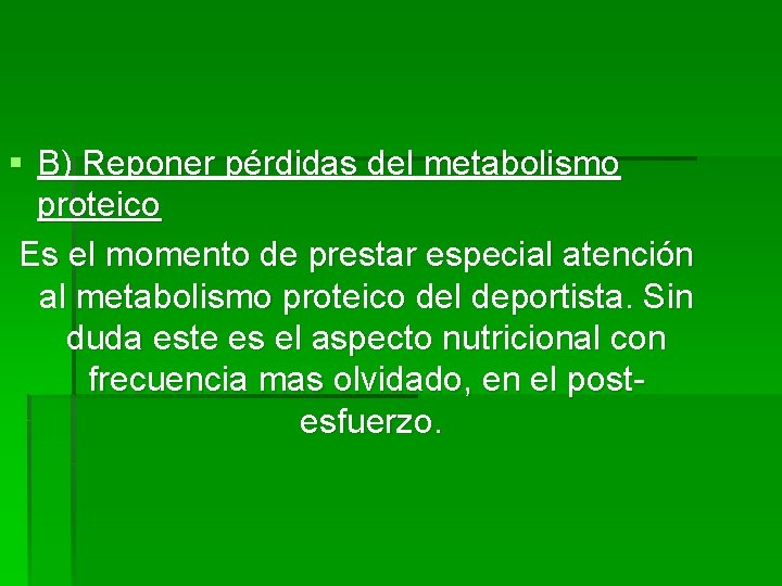 § B) Reponer pérdidas del metabolismo proteico Es el momento de prestar especial atención