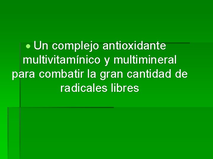  Un complejo antioxidante multivitamínico y multimineral para combatir la gran cantidad de radicales