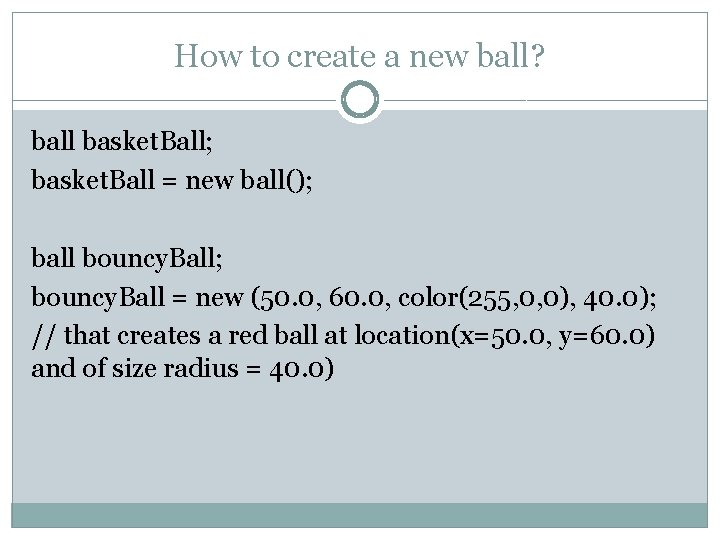 How to create a new ball? ball basket. Ball; basket. Ball = new ball(); How to create a new ball? ball basket. Ball; basket. Ball = new ball();