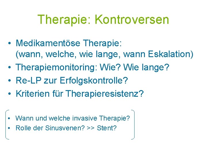 Therapie: Kontroversen • Medikamentöse Therapie: (wann, welche, wie lange, wann Eskalation) • Therapiemonitoring: Wie?