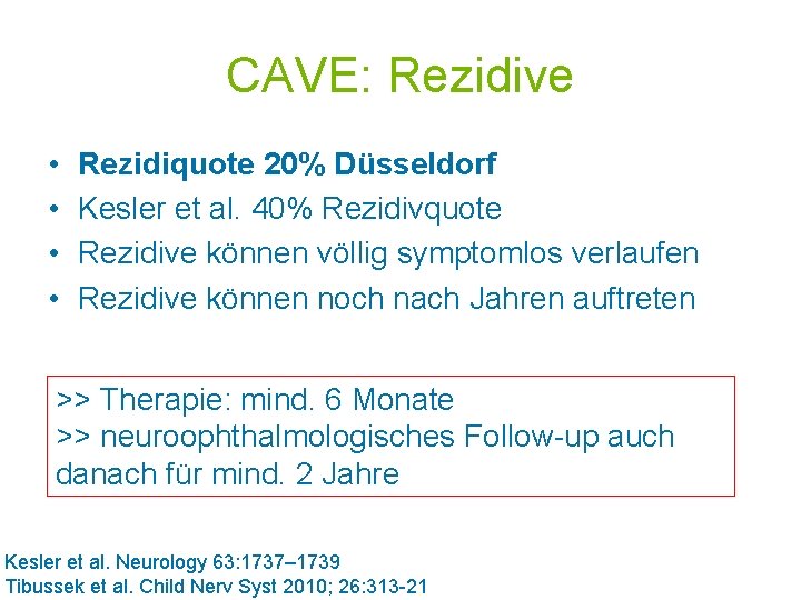 CAVE: Rezidive • • Rezidiquote 20% Düsseldorf Kesler et al. 40% Rezidivquote Rezidive können