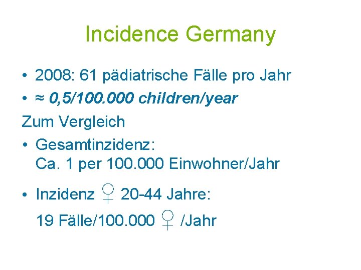 Incidence Germany • 2008: 61 pädiatrische Fälle pro Jahr • ≈ 0, 5/100. 000