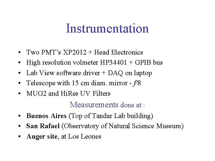 Instrumentation • • • Two PMT’s XP 2012 + Head Electronics High resolution volmeter