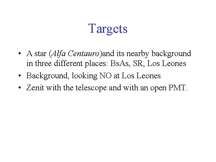 Targets • A star (Alfa Centauro)and its nearby background in three different places: Bs.
