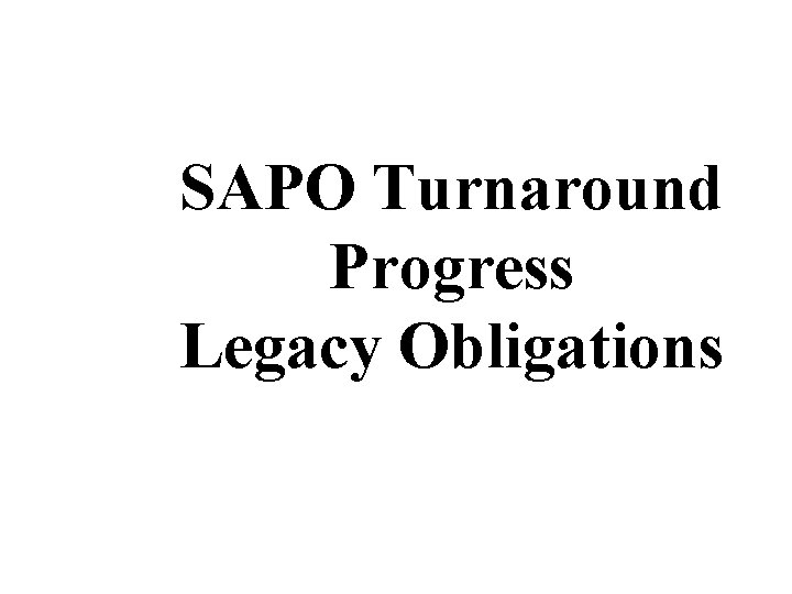 SAPO Turnaround Progress Legacy Obligations 