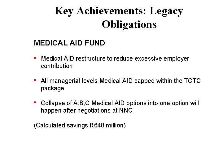 Key Achievements: Legacy Obligations MEDICAL AID FUND • Medical AID restructure to reduce excessive