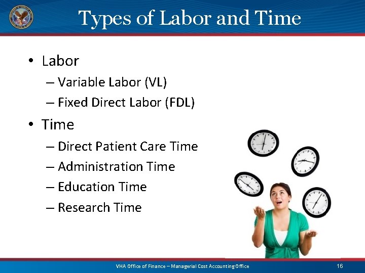 Types of Labor and Time • Labor – Variable Labor (VL) – Fixed Direct