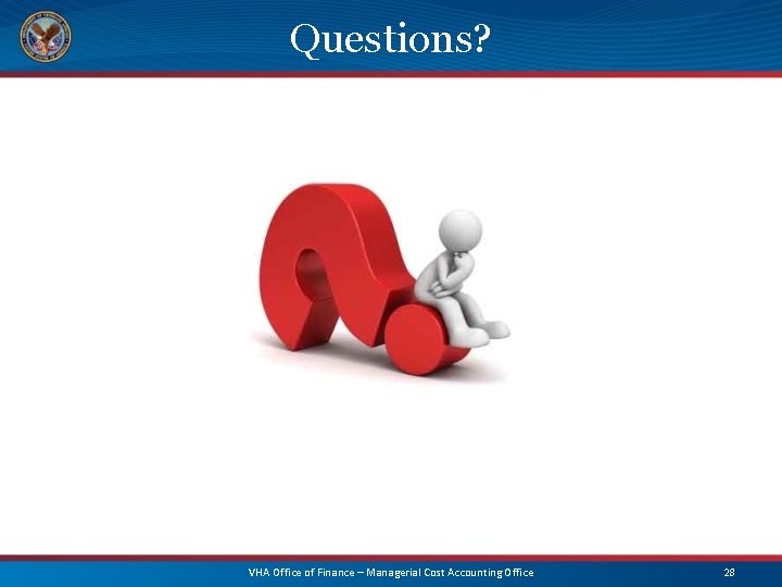 Questions? VHA Office of Finance – Managerial Cost Accounting Office 28 
