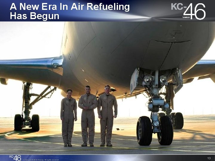 A New Era In Air Refueling Has Begun Copyright © 2010 Boeing. All rights