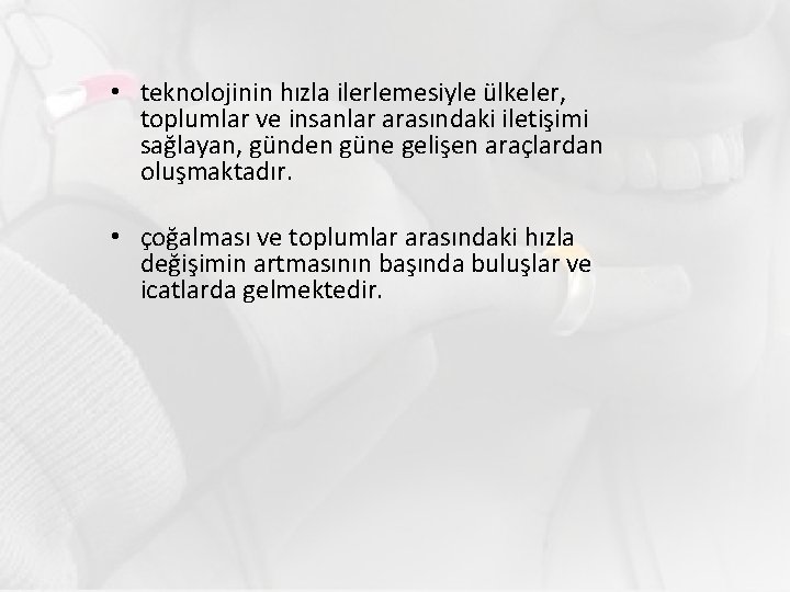  • teknolojinin hızla ilerlemesiyle ülkeler, toplumlar ve insanlar arasındaki iletişimi sağlayan, günden güne