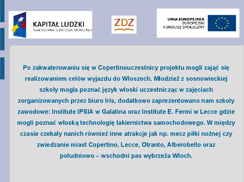 Po zakwaterowaniu się w Copertinouczestnicy projektu mogli zająć się realizowaniem celów wyjazdu do Włoszech.