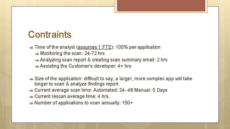 Contraints Time of the analyst (assumes 1 FTE): 100% per application Monitoring the scan: Contraints Time of the analyst (assumes 1 FTE): 100% per application Monitoring the scan: