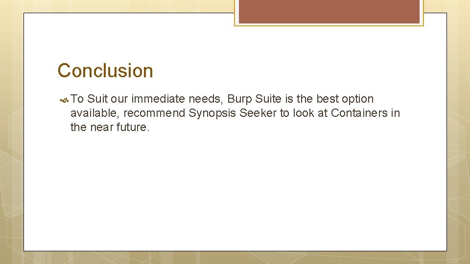 Conclusion To Suit our immediate needs, Burp Suite is the best option available, recommend Conclusion To Suit our immediate needs, Burp Suite is the best option available, recommend