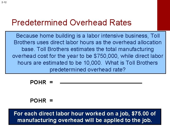 2 -12 Predetermined Overhead Rates Because home building is a labor intensive business, Toll