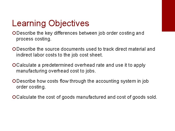 Learning Objectives ¡Describe the key differences between job order costing and process costing. ¡Describe
