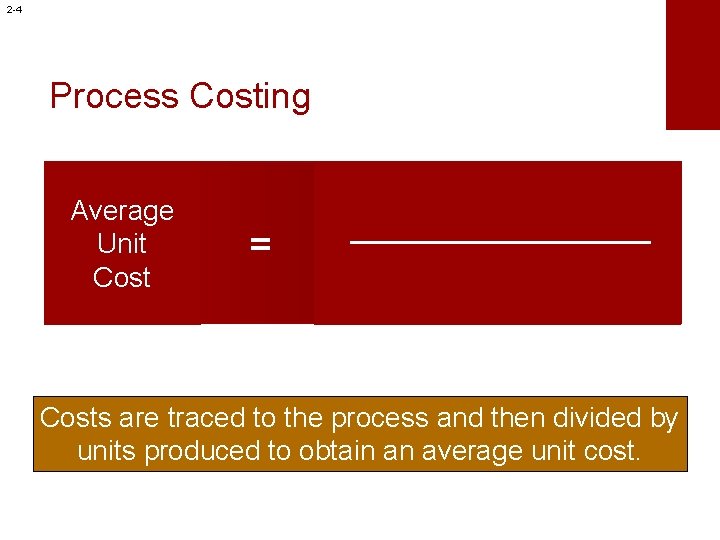 2 -4 Process Costing Average Unit Cost = Costs are traced to the process