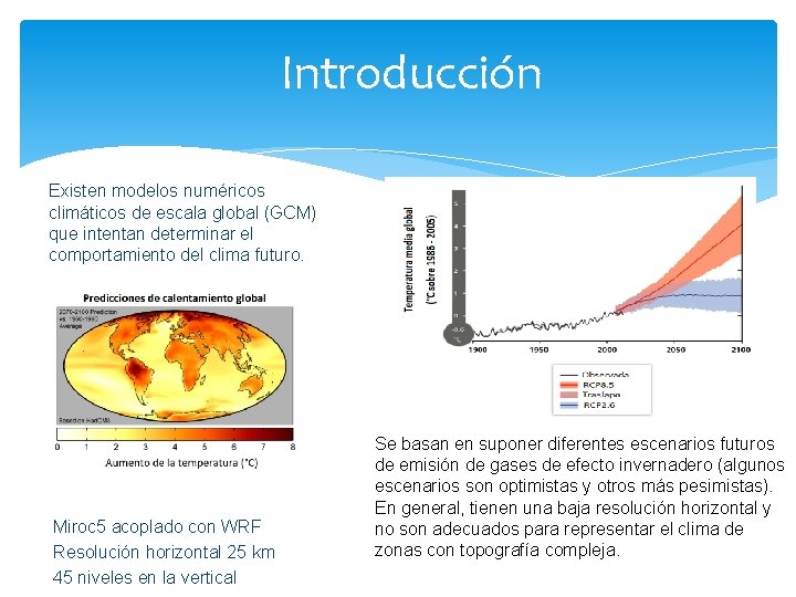 Introducción Existen modelos numéricos climáticos de escala global (GCM) que intentan determinar el comportamiento