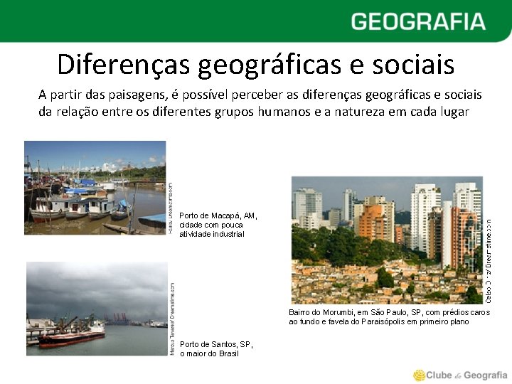Diferenças geográficas e sociais A partir das paisagens, é possível perceber as diferenças geográficas