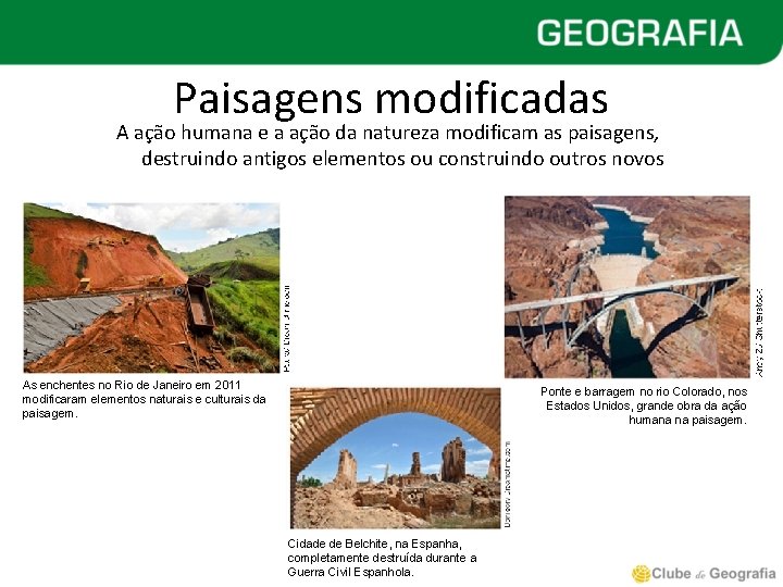 Paisagens modificadas A ação humana e a ação da natureza modificam as paisagens, destruindo