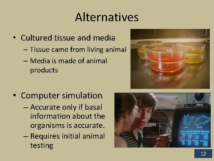Alternatives • Cultured tissue and media – Tissue came from living animal – Media