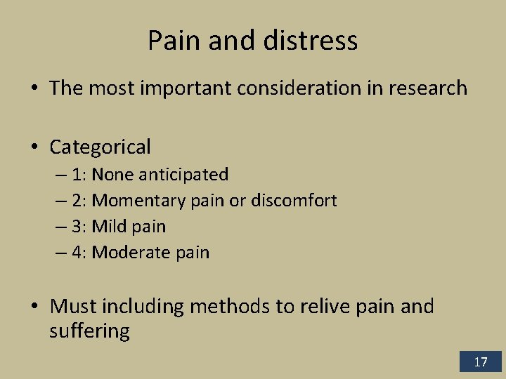 Pain and distress • The most important consideration in research • Categorical – 1: