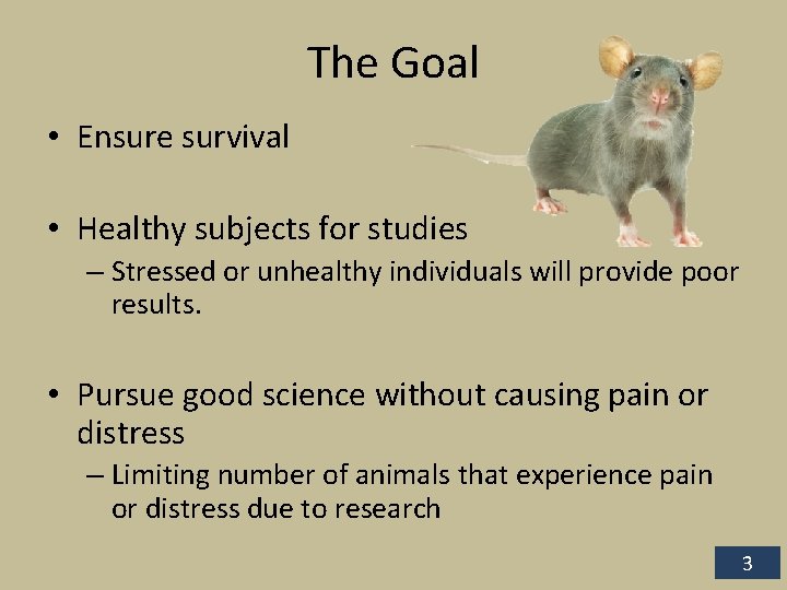 The Goal • Ensure survival • Healthy subjects for studies – Stressed or unhealthy