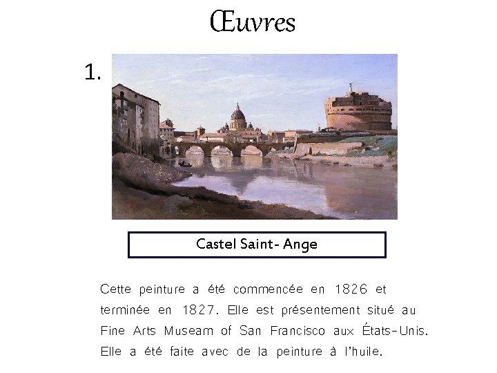 Œuvres 1. Castel Saint- Ange Cette peinture a été commencée en 1826 et terminée