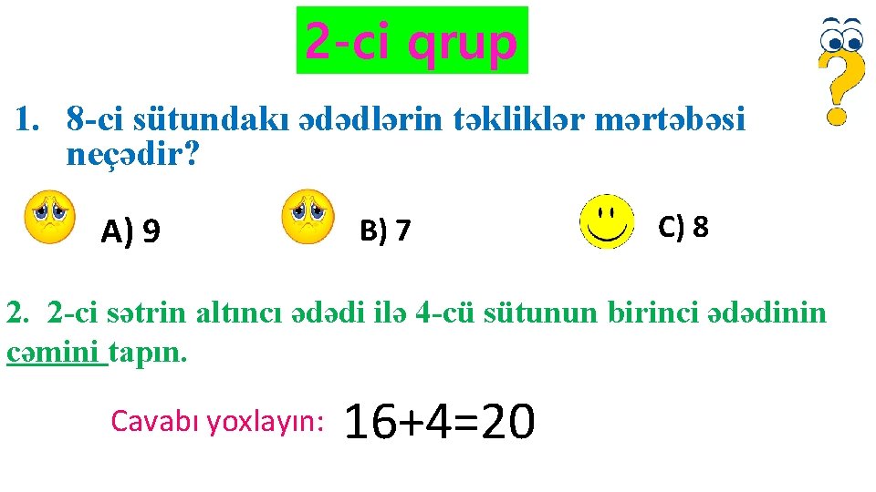 2 -ci qrup 1. 8 -ci sütundakı ədədlərin təkliklər mərtəbəsi neçədir? A) 9 B) 2 -ci qrup 1. 8 -ci sütundakı ədədlərin təkliklər mərtəbəsi neçədir? A) 9 B)