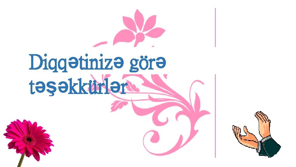 Diqqətinizə görə təşəkkürlər Diqqətinizə görə təşəkkürlər