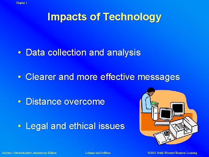 Chapter 1 Impacts of Technology • Data collection and analysis • Clearer and more
