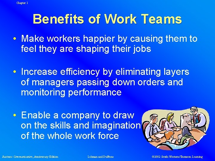 Chapter 1 Benefits of Work Teams • Make workers happier by causing them to