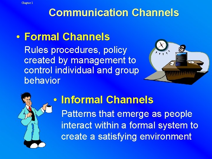Chapter 1 Communication Channels • Formal Channels Rules procedures, policy created by management to