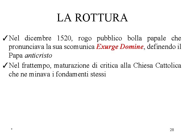 LA ROTTURA ✓Nel dicembre 1520, rogo pubblico bolla papale che pronunciava la sua scomunica