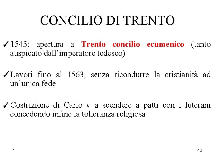 CONCILIO DI TRENTO ✓ 1545: apertura a Trento concilio ecumenico (tanto auspicato dall’imperatore tedesco)