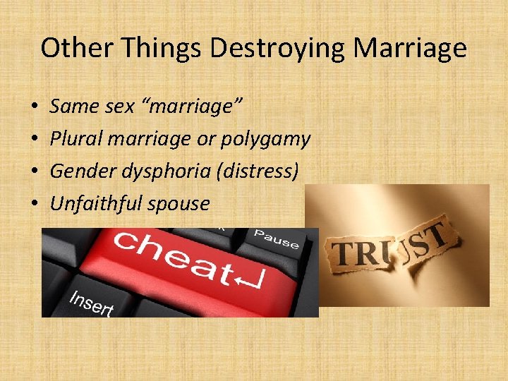 Other Things Destroying Marriage • • Same sex “marriage” Plural marriage or polygamy Gender